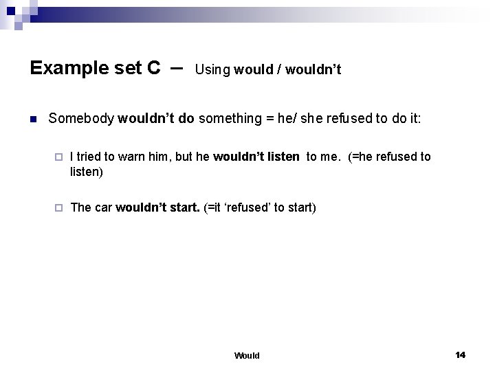 Example set C – n Using would / wouldn’t Somebody wouldn’t do something =