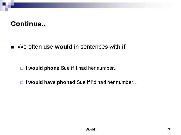 Continue. . n We often use would in sentences with if ¨ I would