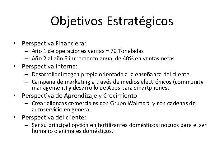 Objetivos Estratégicos • Perspectiva Financiera: – Año 1 de operaciones ventas = 70 Toneladas