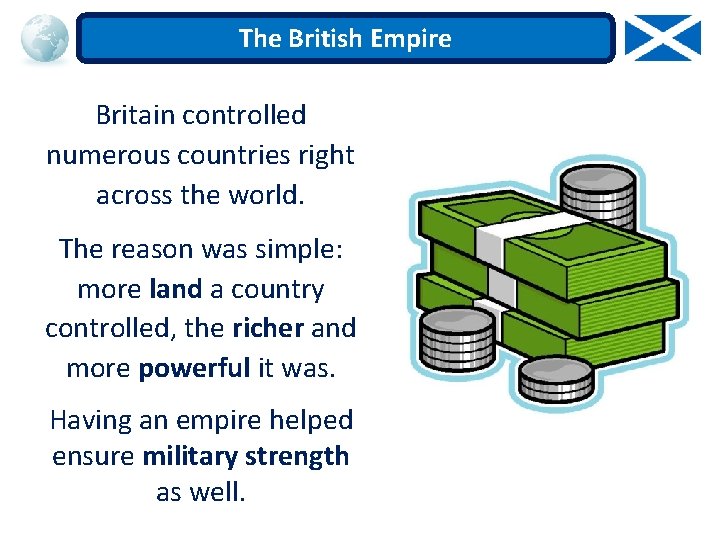 The British Empire Britain controlled numerous countries right across the world. The reason was