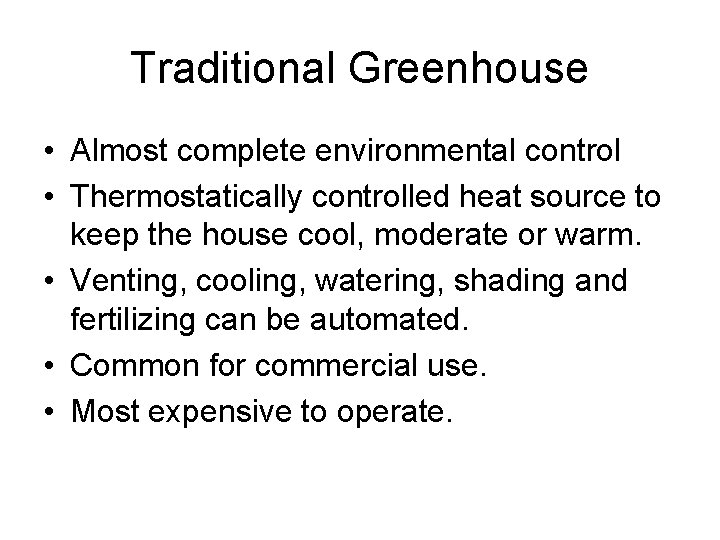 Traditional Greenhouse • Almost complete environmental control • Thermostatically controlled heat source to keep