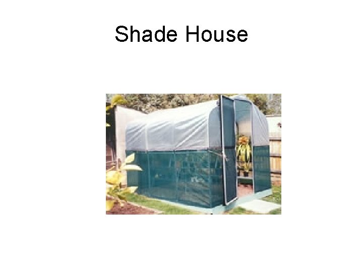 Shade House 