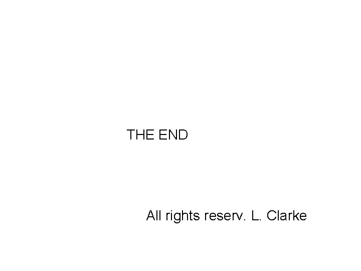 THE END All rights reserv. L. Clarke 