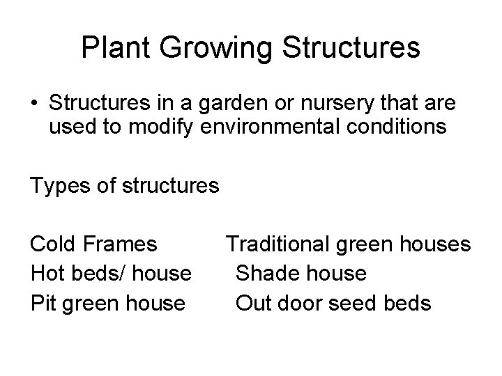 Plant Growing Structures • Structures in a garden or nursery that are used to