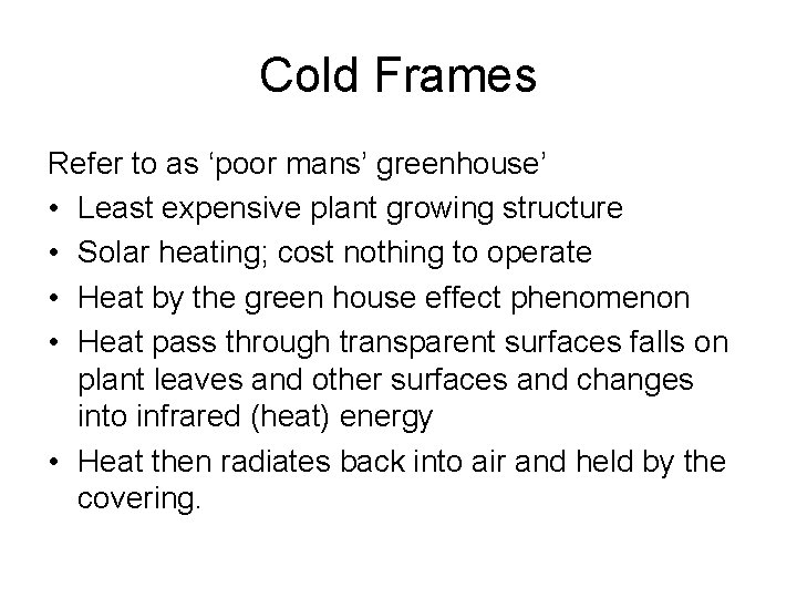 Cold Frames Refer to as ‘poor mans’ greenhouse’ • Least expensive plant growing structure