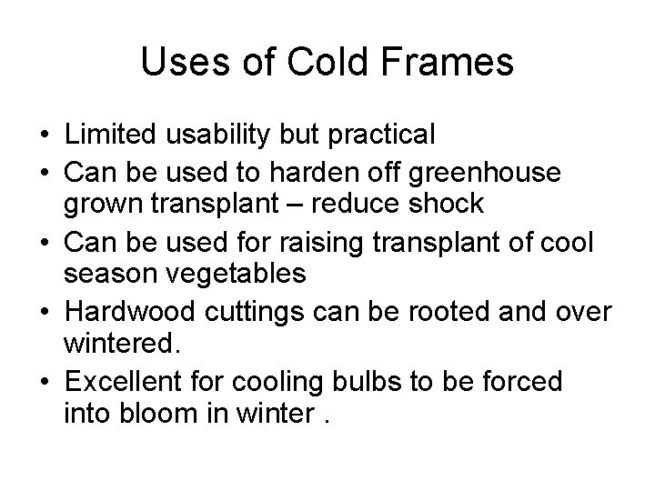 Uses of Cold Frames • Limited usability but practical • Can be used to