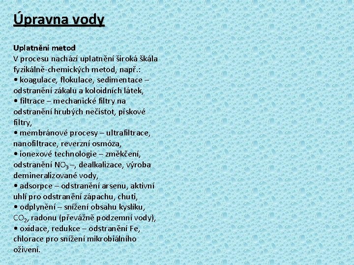 Úpravna vody Uplatnění metod V procesu nachází uplatnění široká škála fyzikálně-chemických metod, např. :