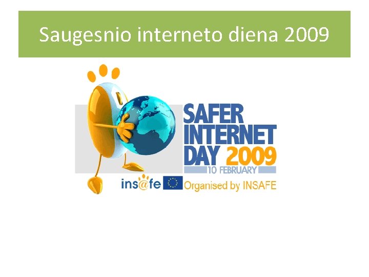 Saugesnio interneto diena 2009 www. microsoft. com/protect 