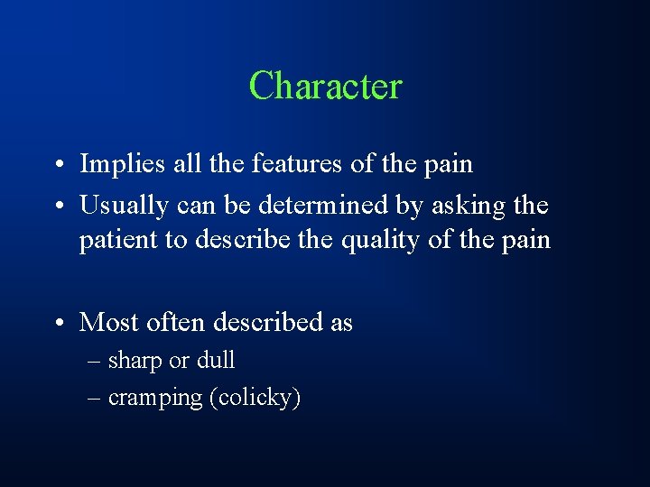 Character • Implies all the features of the pain • Usually can be determined