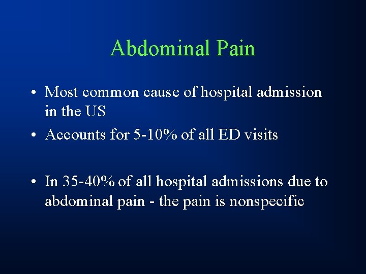 Abdominal Pain • Most common cause of hospital admission in the US • Accounts