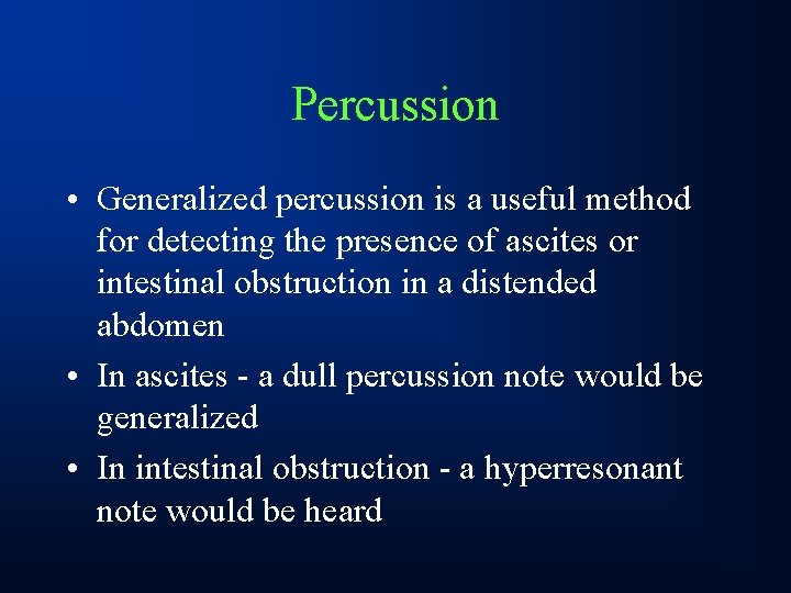 Percussion • Generalized percussion is a useful method for detecting the presence of ascites