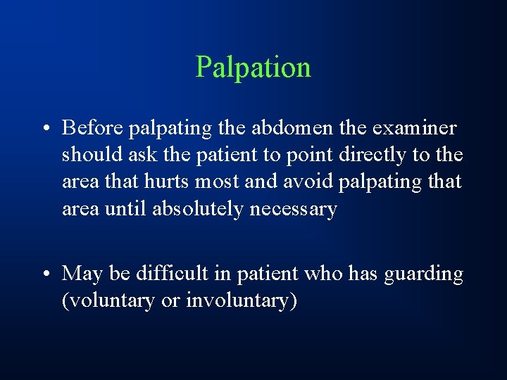 Palpation • Before palpating the abdomen the examiner should ask the patient to point