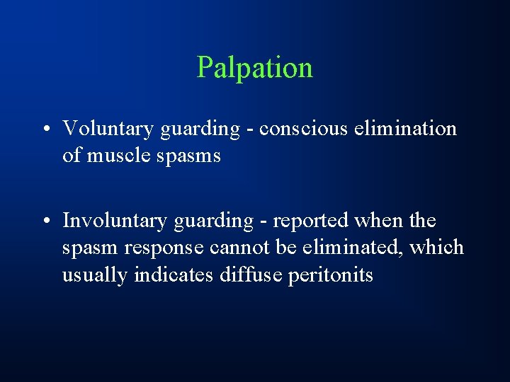 Palpation • Voluntary guarding - conscious elimination of muscle spasms • Involuntary guarding -