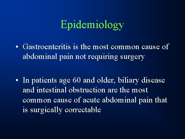 Epidemiology • Gastroenteritis is the most common cause of abdominal pain not requiring surgery