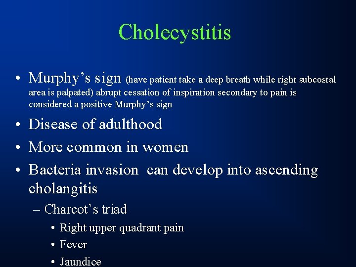 Cholecystitis • Murphy’s sign (have patient take a deep breath while right subcostal area