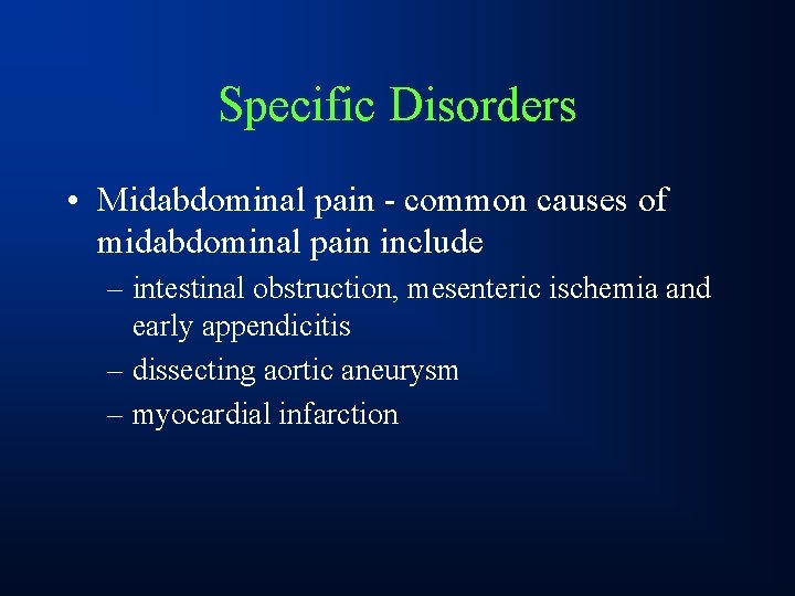 Specific Disorders • Midabdominal pain - common causes of midabdominal pain include – intestinal