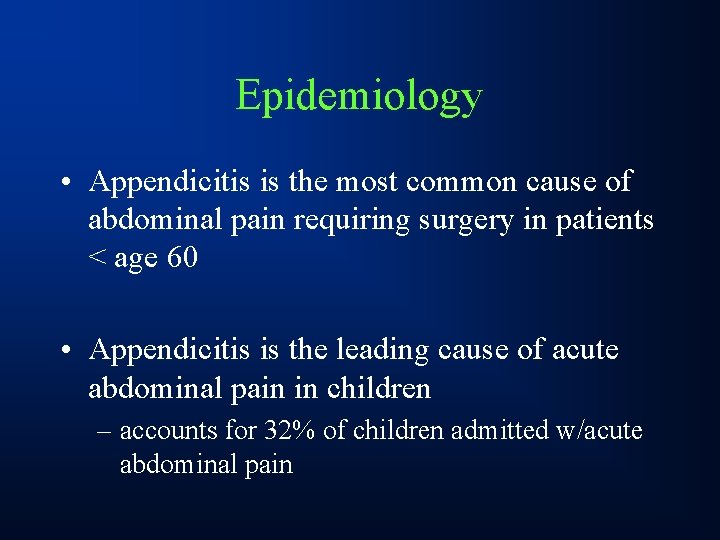 Epidemiology • Appendicitis is the most common cause of abdominal pain requiring surgery in