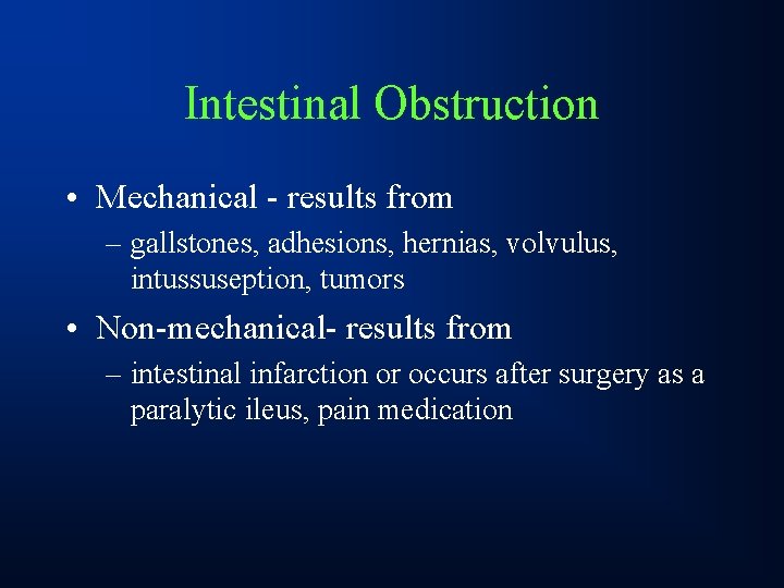 Intestinal Obstruction • Mechanical - results from – gallstones, adhesions, hernias, volvulus, intussuseption, tumors