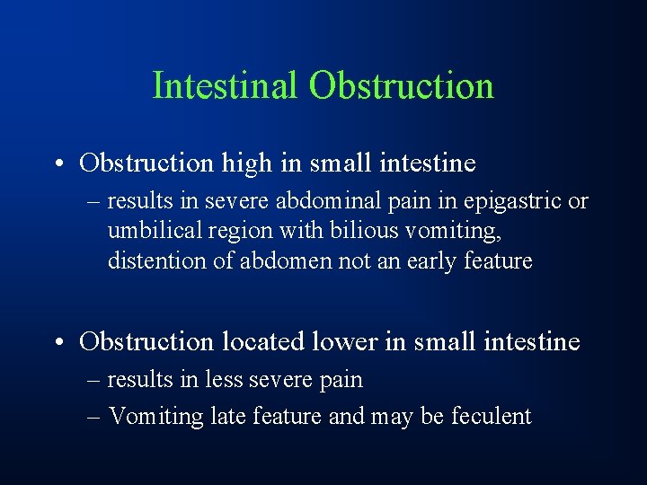 Intestinal Obstruction • Obstruction high in small intestine – results in severe abdominal pain