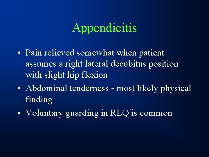 Appendicitis • Pain relieved somewhat when patient assumes a right lateral decubitus position with