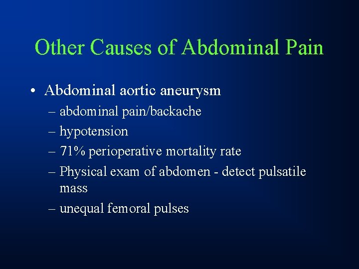 Other Causes of Abdominal Pain • Abdominal aortic aneurysm – abdominal pain/backache – hypotension