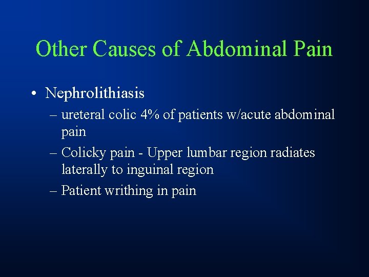 Other Causes of Abdominal Pain • Nephrolithiasis – ureteral colic 4% of patients w/acute