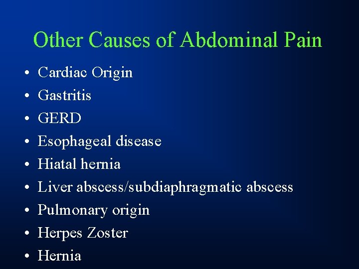 Other Causes of Abdominal Pain • • • Cardiac Origin Gastritis GERD Esophageal disease