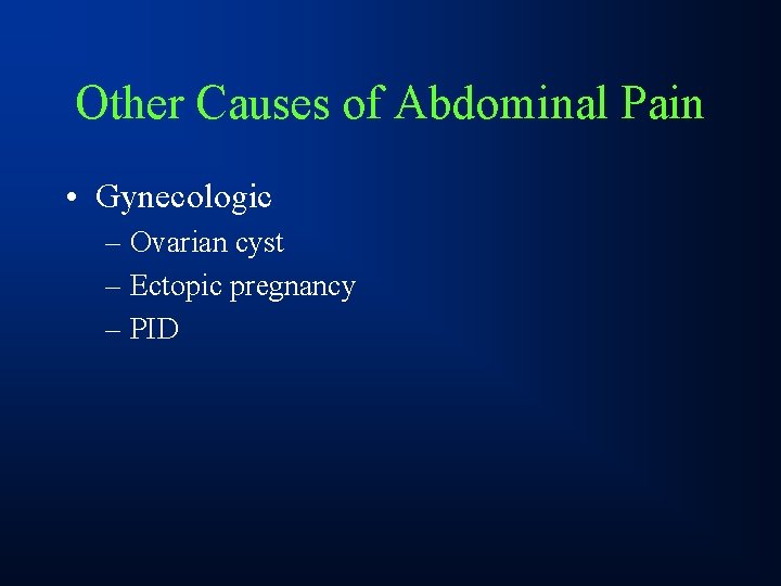 Other Causes of Abdominal Pain • Gynecologic – Ovarian cyst – Ectopic pregnancy –