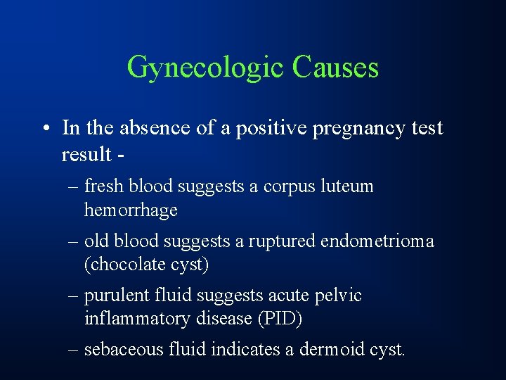 Gynecologic Causes • In the absence of a positive pregnancy test result – fresh