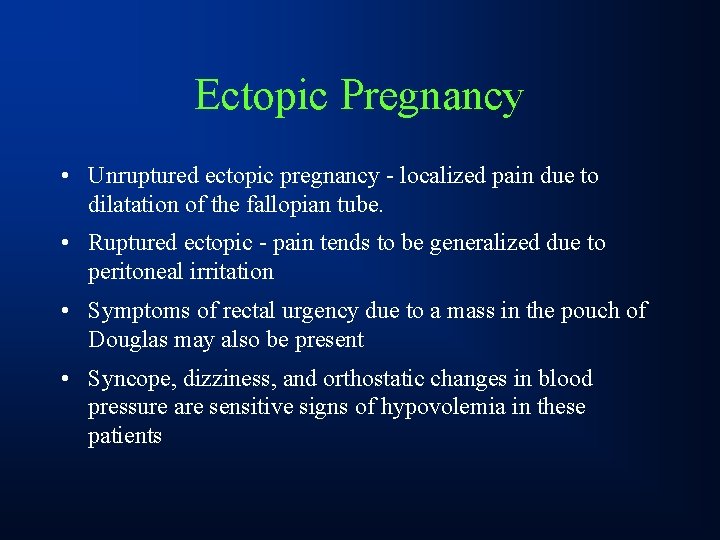 Ectopic Pregnancy • Unruptured ectopic pregnancy - localized pain due to dilatation of the