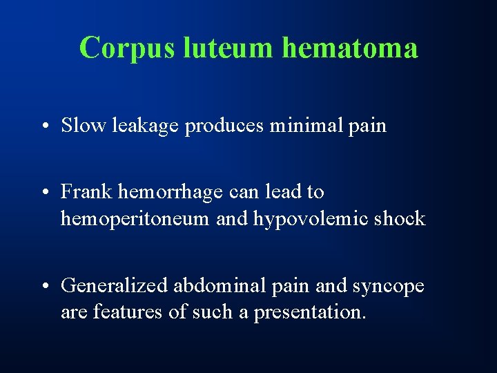 Corpus luteum hematoma • Slow leakage produces minimal pain • Frank hemorrhage can lead