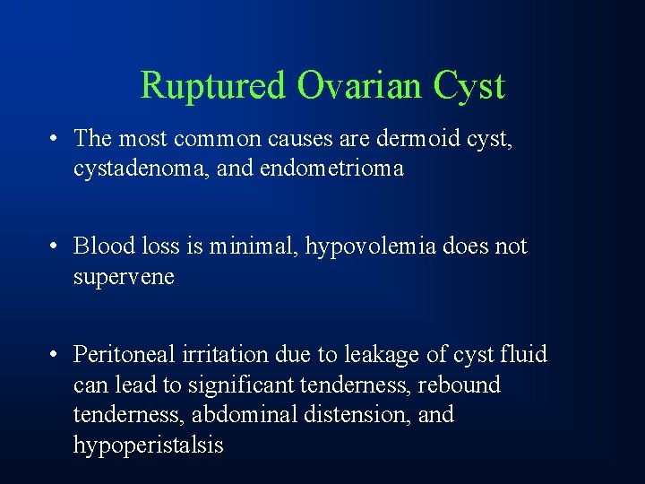 Ruptured Ovarian Cyst • The most common causes are dermoid cyst, cystadenoma, and endometrioma