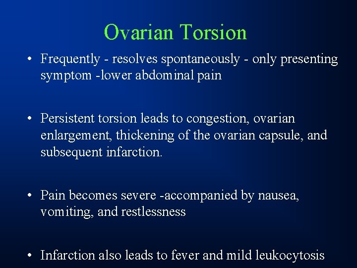 Ovarian Torsion • Frequently - resolves spontaneously - only presenting symptom -lower abdominal pain