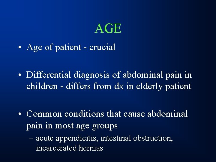 AGE • Age of patient - crucial • Differential diagnosis of abdominal pain in