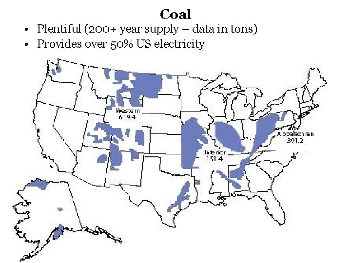 Coal • Plentiful (200+ year supply – data in tons) • Provides over 50%