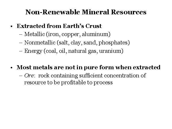 Non-Renewable Mineral Resources • Extracted from Earth’s Crust – Metallic (iron, copper, aluminum) –