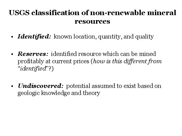 USGS classification of non-renewable mineral resources • Identified: known location, quantity, and quality • USGS classification of non-renewable mineral resources • Identified: known location, quantity, and quality •