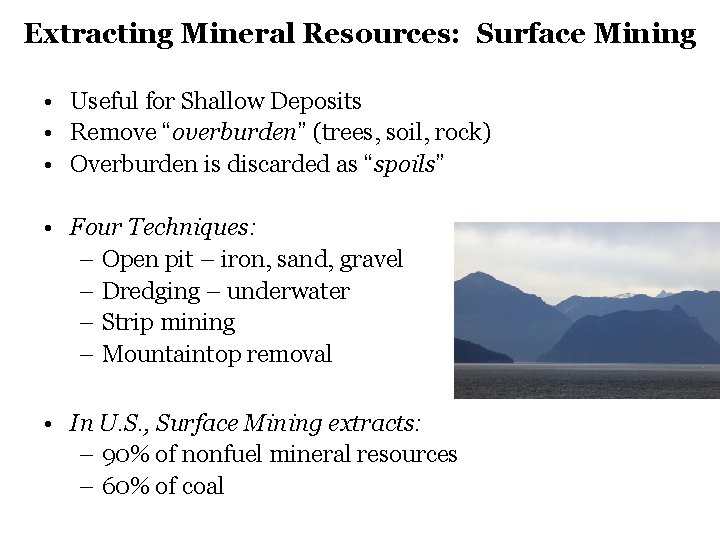 Extracting Mineral Resources: Surface Mining • Useful for Shallow Deposits • Remove “overburden” (trees, Extracting Mineral Resources: Surface Mining • Useful for Shallow Deposits • Remove “overburden” (trees,