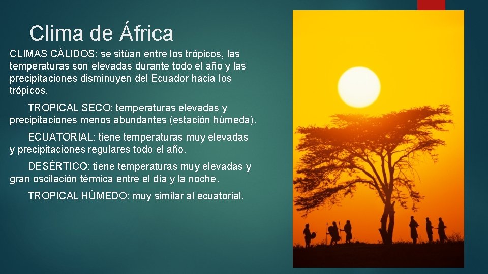 Clima de África CLIMAS CÁLIDOS: se sitúan entre los trópicos, las temperaturas son elevadas