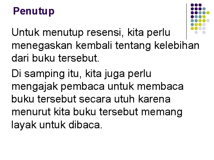 Penutup Untuk menutup resensi, kita perlu menegaskan kembali tentang kelebihan dari buku tersebut. Di