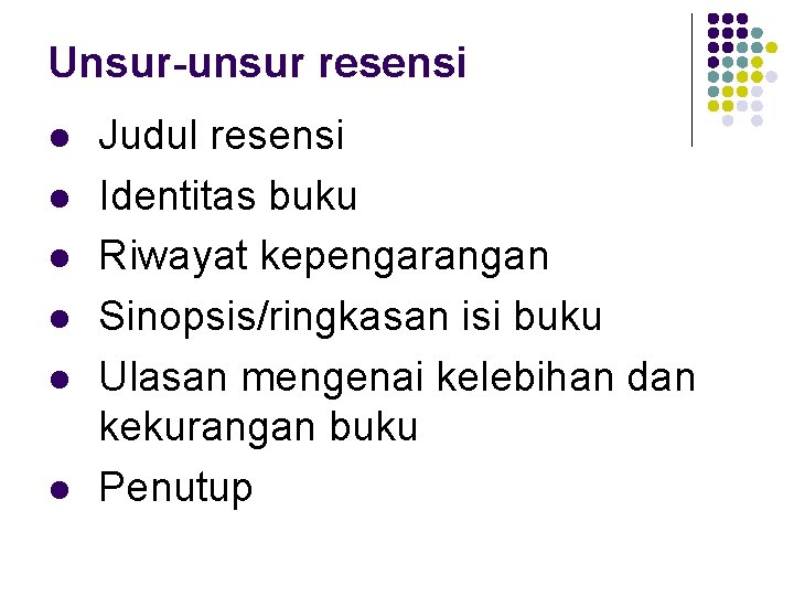 Unsur-unsur resensi l l l Judul resensi Identitas buku Riwayat kepengarangan Sinopsis/ringkasan isi buku