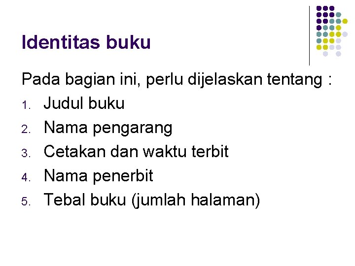 Identitas buku Pada bagian ini, perlu dijelaskan tentang : 1. Judul buku 2. Nama