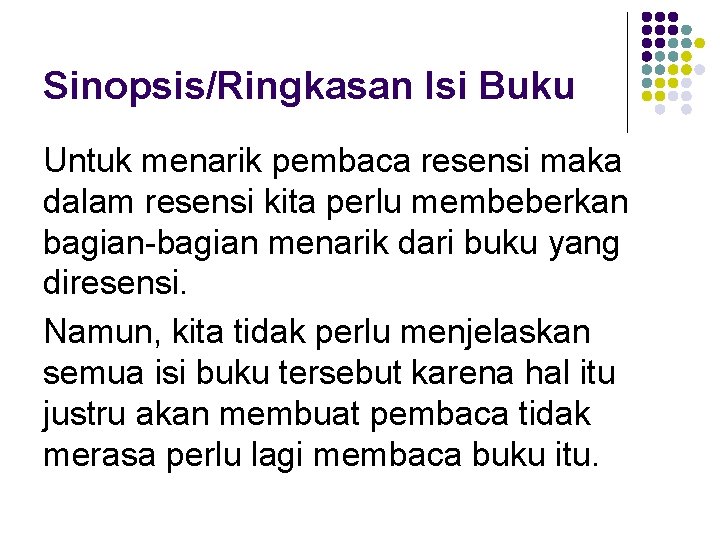 Sinopsis/Ringkasan Isi Buku Untuk menarik pembaca resensi maka dalam resensi kita perlu membeberkan bagian-bagian