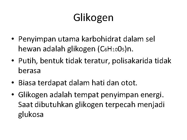 Glikogen • Penyimpan utama karbohidrat dalam sel hewan adalah glikogen (C 6 H 1005)n.