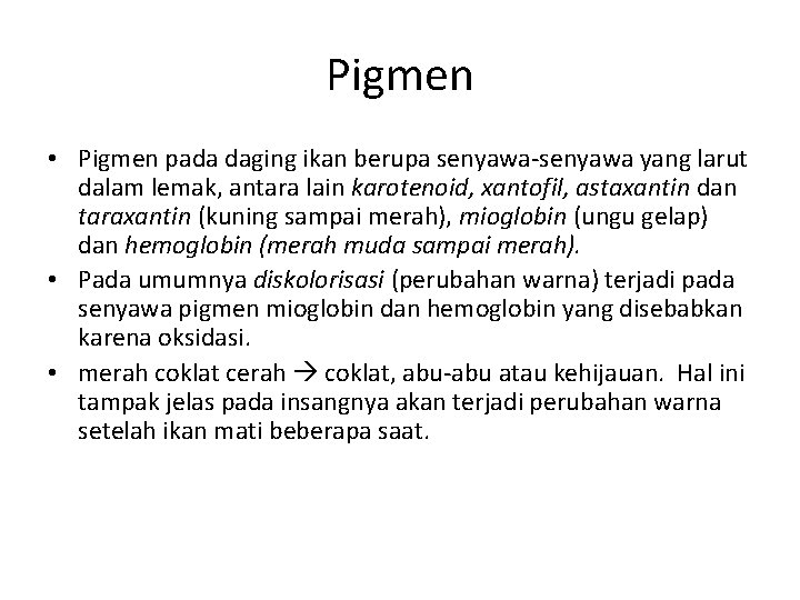 Pigmen • Pigmen pada daging ikan berupa senyawa-senyawa yang larut dalam lemak, antara lain