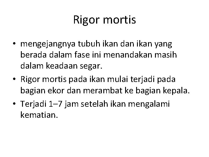 Rigor mortis • mengejangnya tubuh ikan dan ikan yang berada dalam fase ini menandakan