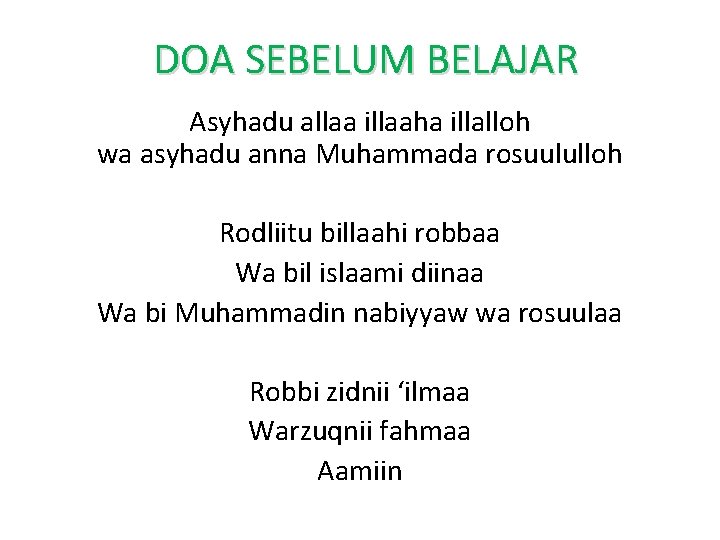 DOA SEBELUM BELAJAR Asyhadu allaa illaaha illalloh wa asyhadu anna Muhammada rosuululloh Rodliitu billaahi