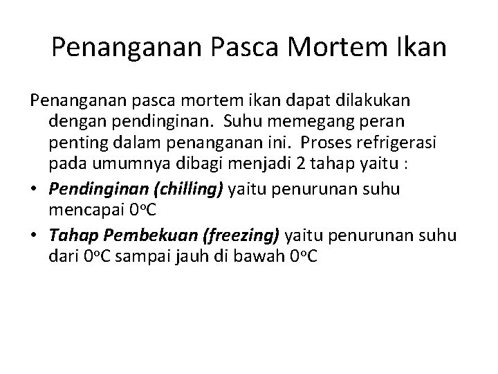 Penanganan Pasca Mortem Ikan Penanganan pasca mortem ikan dapat dilakukan dengan pendinginan. Suhu memegang