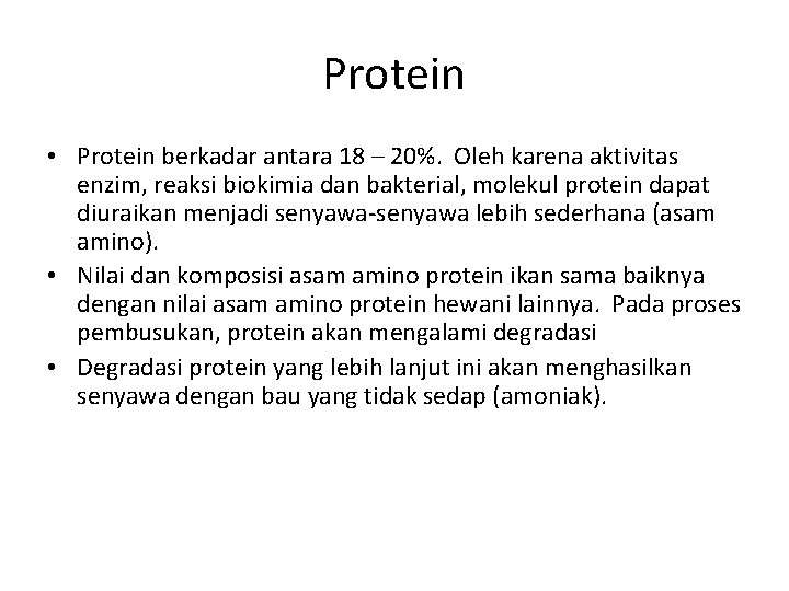 Protein • Protein berkadar antara 18 – 20%. Oleh karena aktivitas enzim, reaksi biokimia