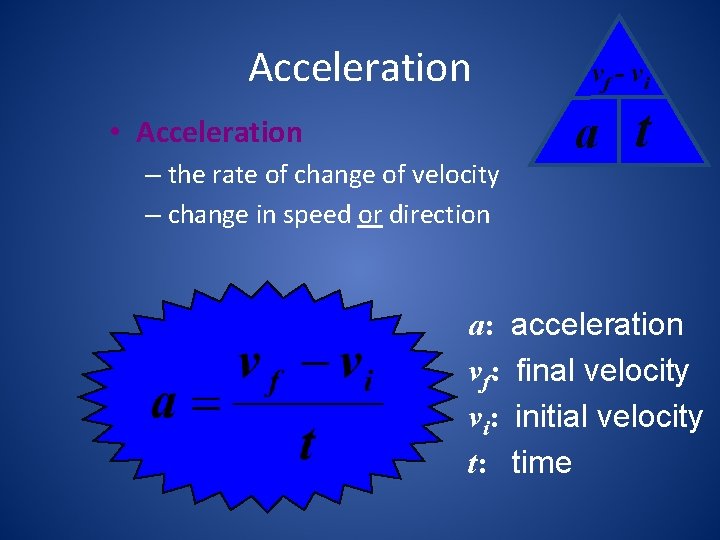 Acceleration • Acceleration – the rate of change of velocity – change in speed
